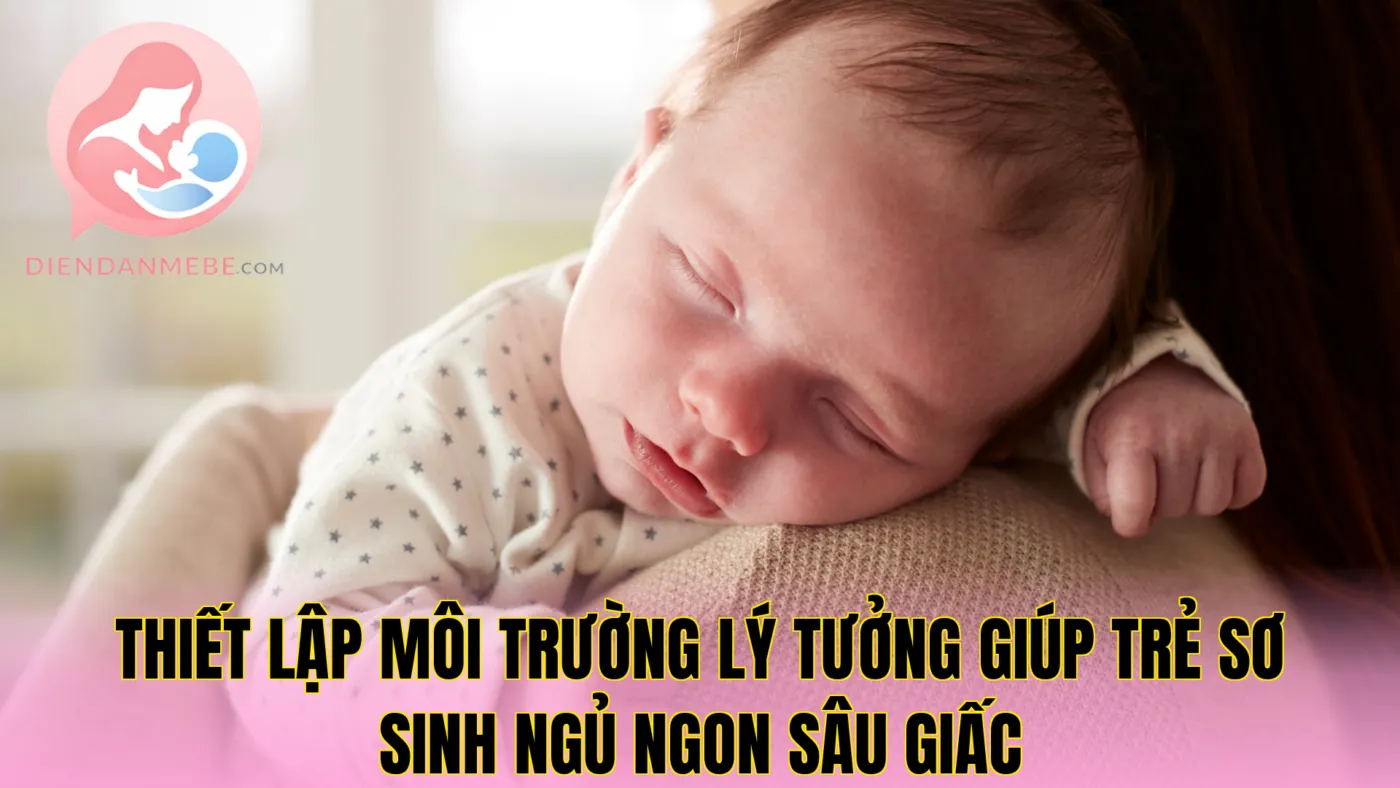 Thiết lập môi trường lý tưởng giúp trẻ sơ sinh ngủ ngon sâu giấc