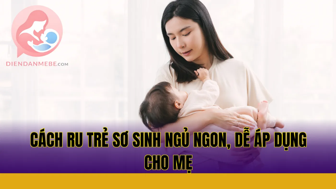 Cách ru trẻ sơ sinh ngủ ngon, dễ áp dụng cho mẹ