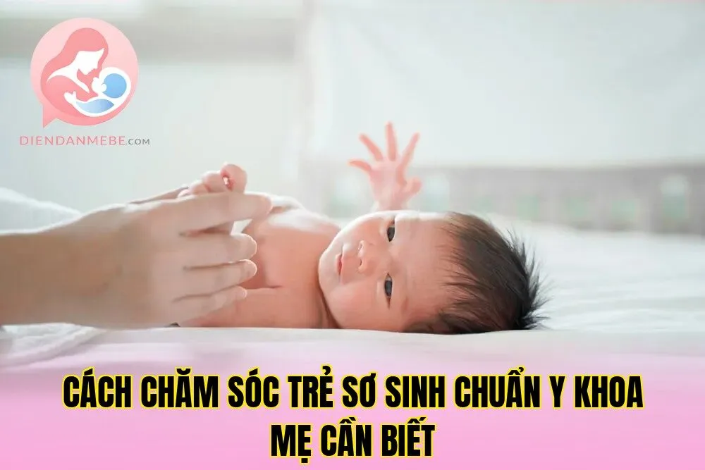 Cách chăm sóc trẻ sơ sinh chuẩn y khoa mẹ cần biết