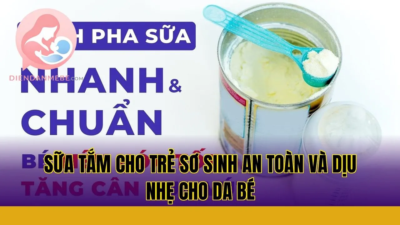 Sữa tắm cho trẻ sơ sinh an toàn và dịu nhẹ cho da bé