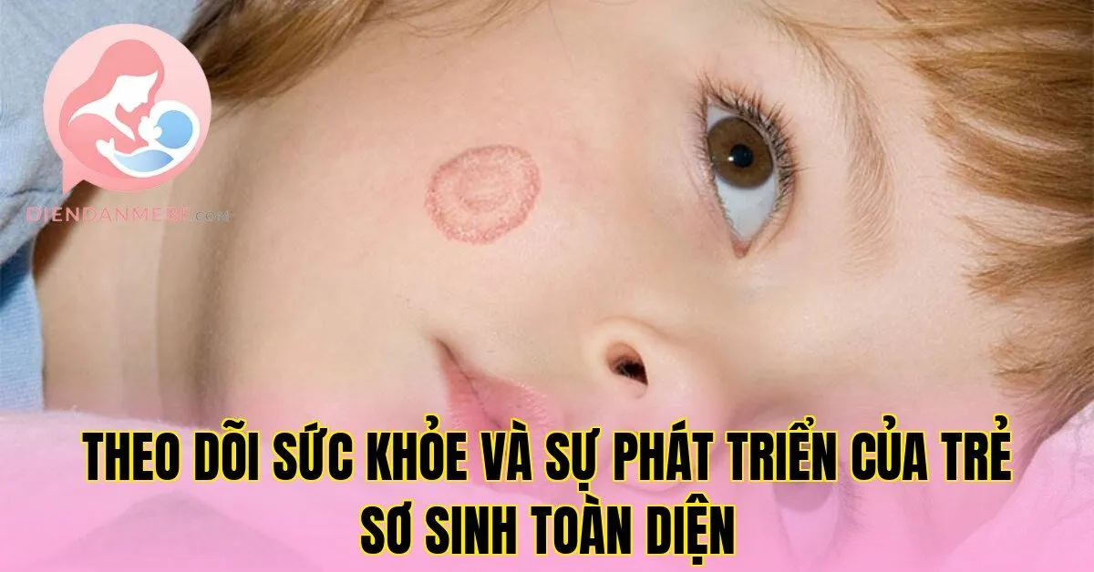 Theo dõi sức khỏe và sự phát triển của trẻ sơ sinh toàn diện