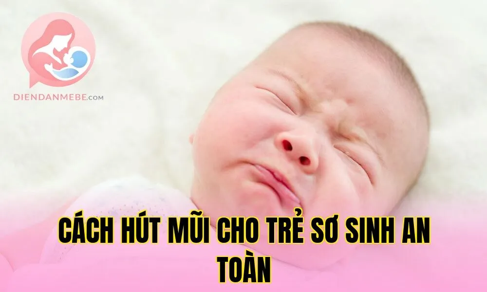 Cách Hút Mũi Cho Trẻ Sơ Sinh An Toàn