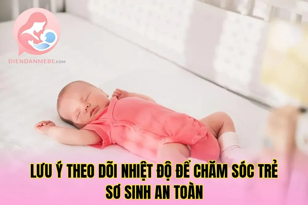 Lưu ý theo dõi nhiệt độ để chăm sóc trẻ sơ sinh an toàn