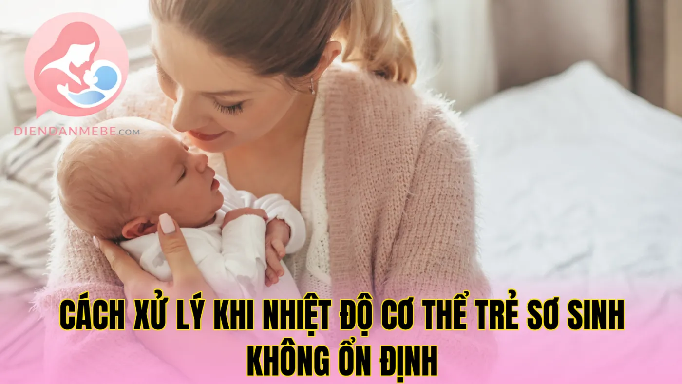 Cách xử lý khi nhiệt độ cơ thể trẻ sơ sinh không ổn định