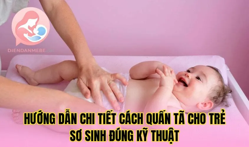 Hướng dẫn chi tiết cách quấn tã cho trẻ sơ sinh đúng kỹ thuật