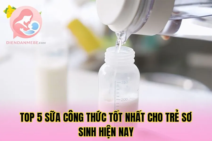 Top 5 sữa công thức tốt nhất cho trẻ sơ sinh hiện nay