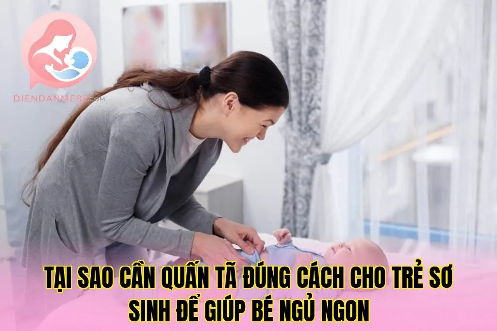 Tại sao cần quấn tã đúng cách cho trẻ sơ sinh để giúp bé ngủ ngon