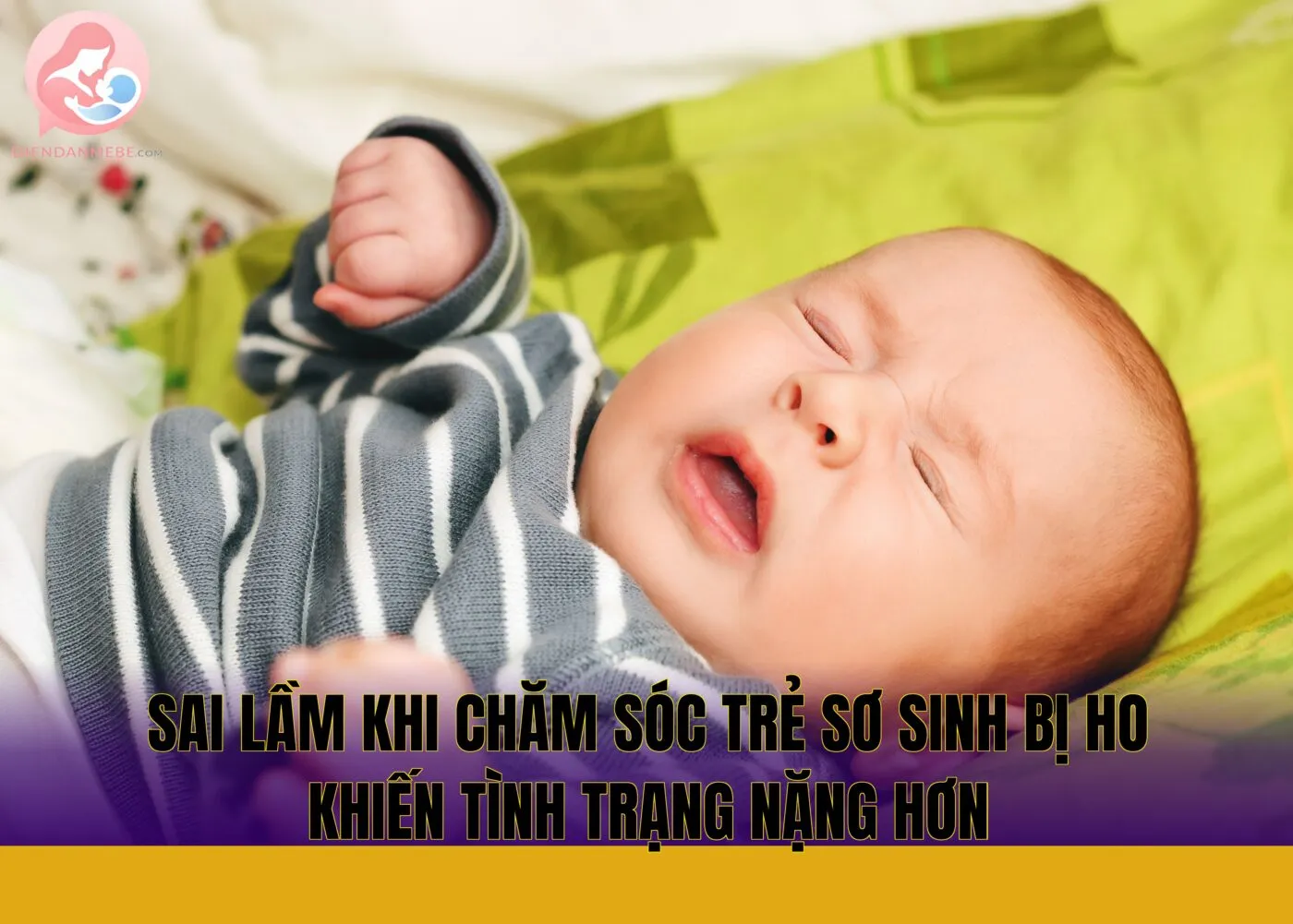 Sai lầm khi chăm sóc trẻ sơ sinh bị ho khiến tình trạng nặng hơn