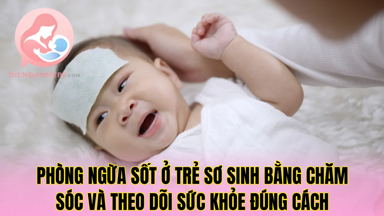 Phòng ngừa sốt ở trẻ sơ sinh bằng chăm sóc và theo dõi sức khỏe đúng cách
