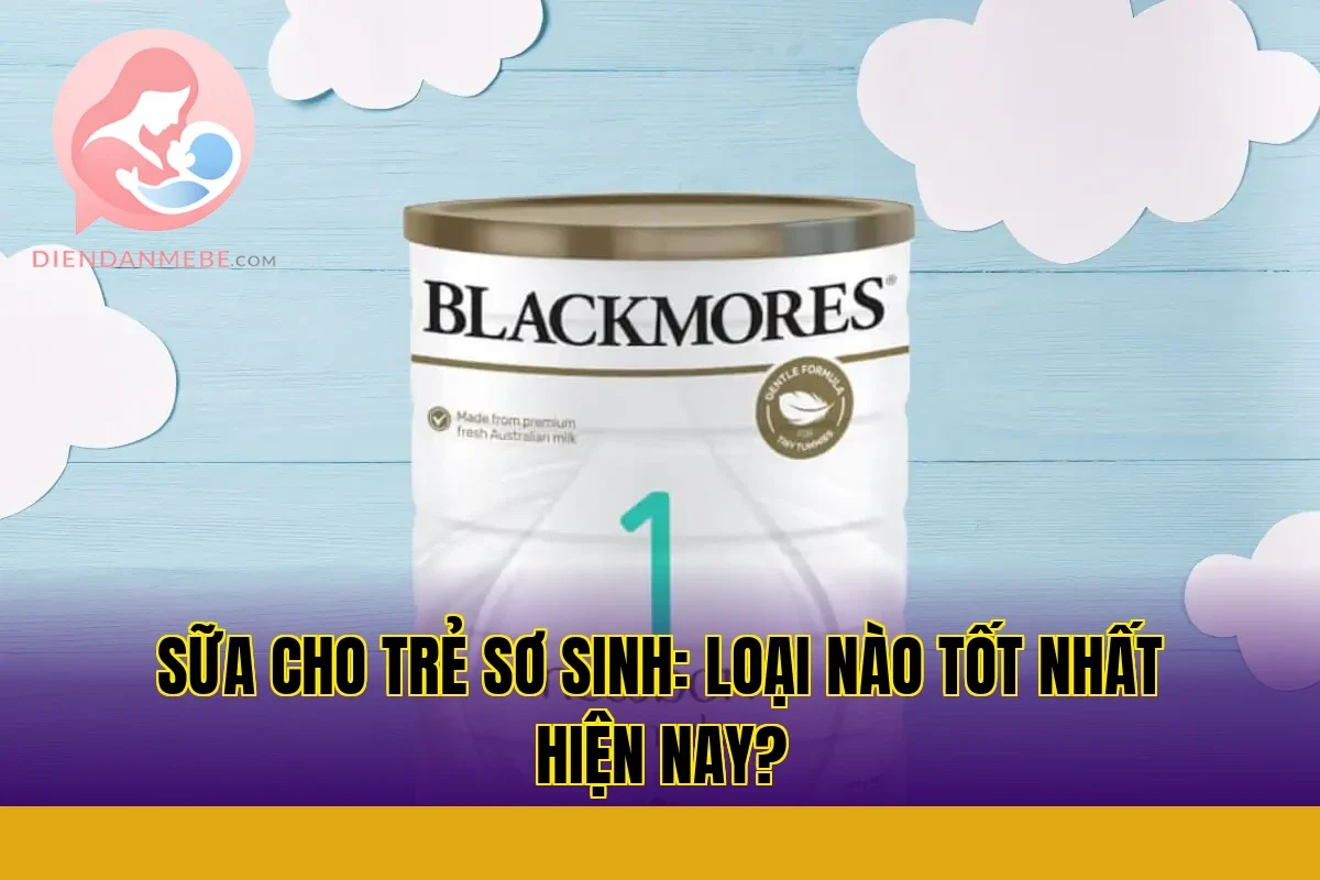 Sữa cho trẻ sơ sinh: Loại nào tốt nhất hiện nay?