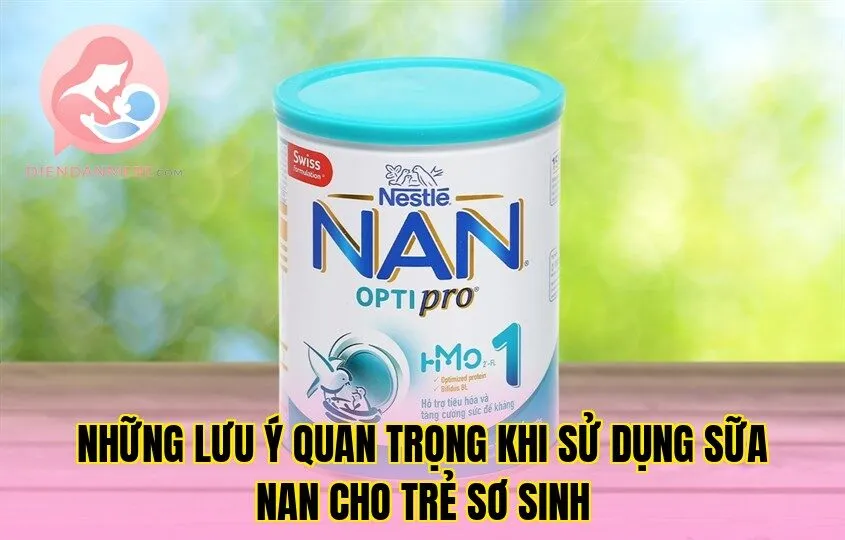 Những lưu ý quan trọng khi sử dụng sữa NAN cho trẻ sơ sinh
