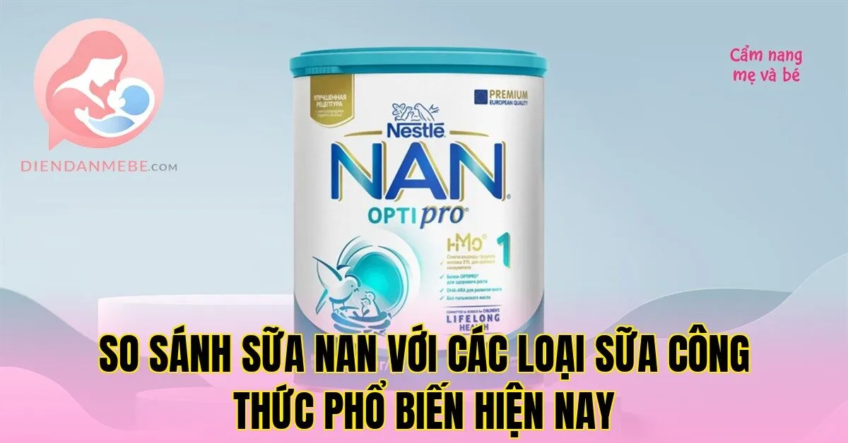 So sánh sữa NAN với các loại sữa công thức phổ biến hiện nay