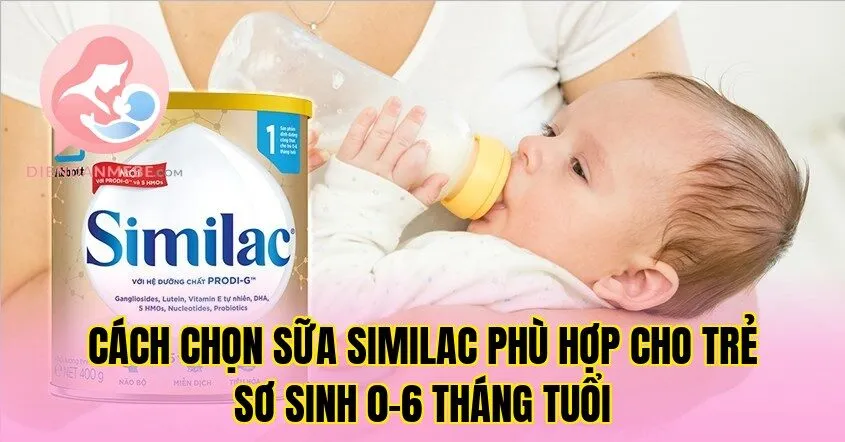 Cách chọn sữa Similac phù hợp cho trẻ sơ sinh 0-6 tháng tuổi