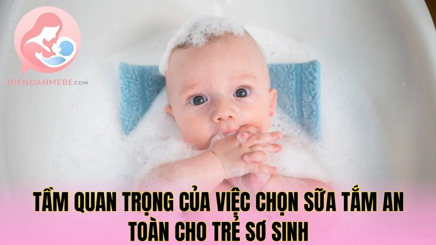 Tầm quan trọng của việc chọn sữa tắm an toàn cho trẻ sơ sinh