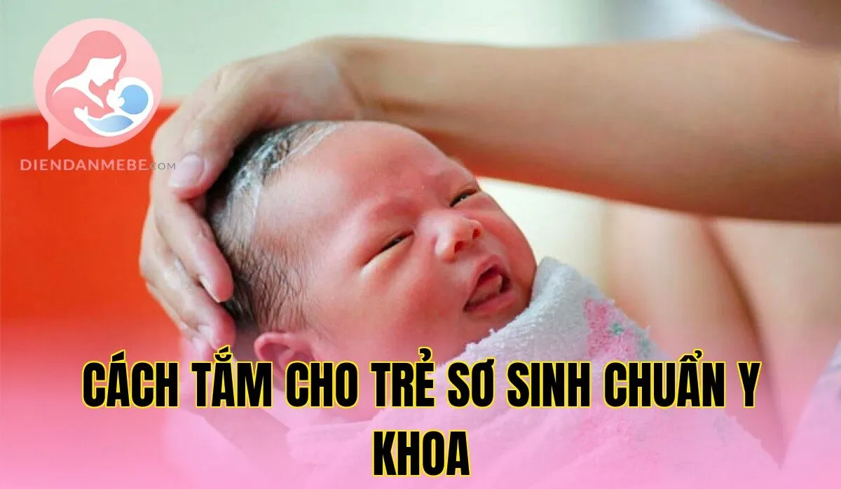 Cách Tắm Cho Trẻ Sơ Sinh Chuẩn Y Khoa