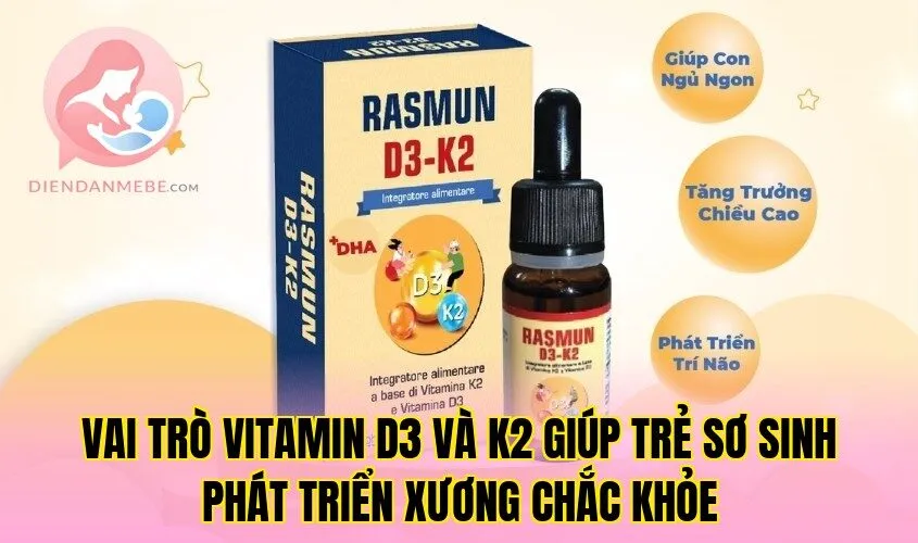 Vai trò vitamin D3 và K2 giúp trẻ sơ sinh phát triển xương chắc khỏe