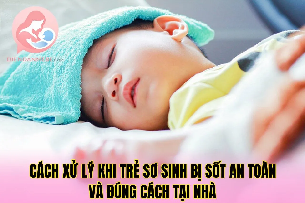 Cách xử lý khi trẻ sơ sinh bị sốt an toàn và đúng cách tại nhà