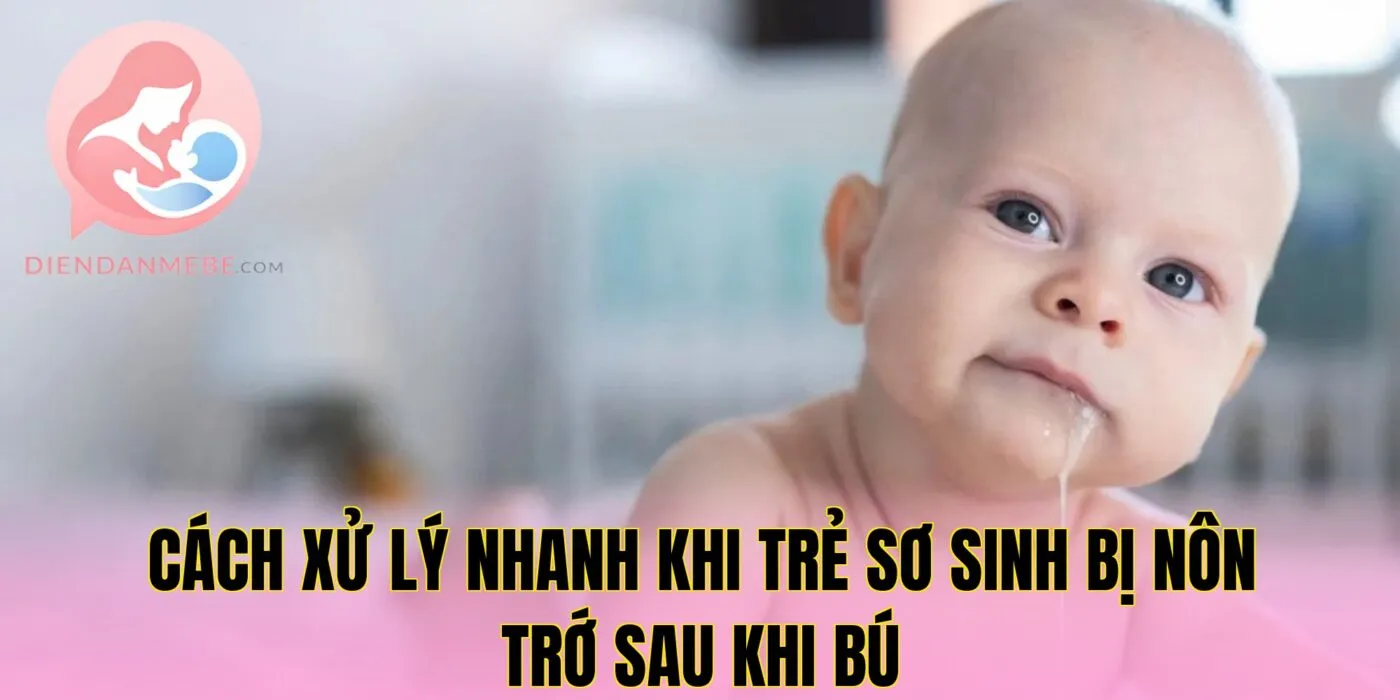 Cách xử lý nhanh khi trẻ sơ sinh bị nôn trớ sau khi bú
