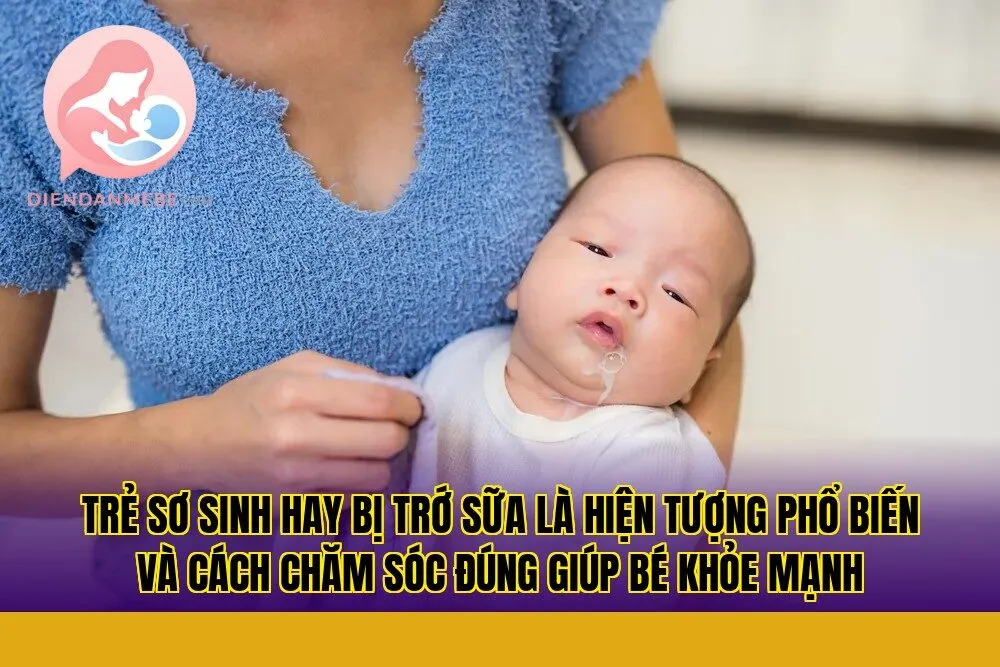 Trẻ sơ sinh hay bị trớ sữa là hiện tượng phổ biến và cách chăm sóc đúng giúp bé khỏe mạnh