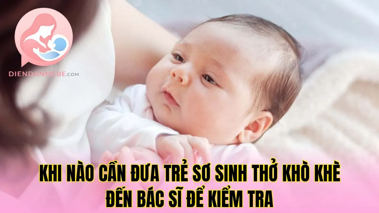 Khi nào cần đưa trẻ sơ sinh thở khò khè đến bác sĩ để kiểm tra