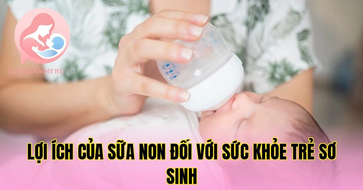 Lợi ích của sữa non đối với sức khỏe trẻ sơ sinh