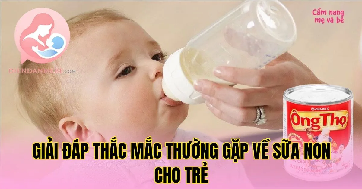 Giải đáp thắc mắc thường gặp về sữa non cho trẻ