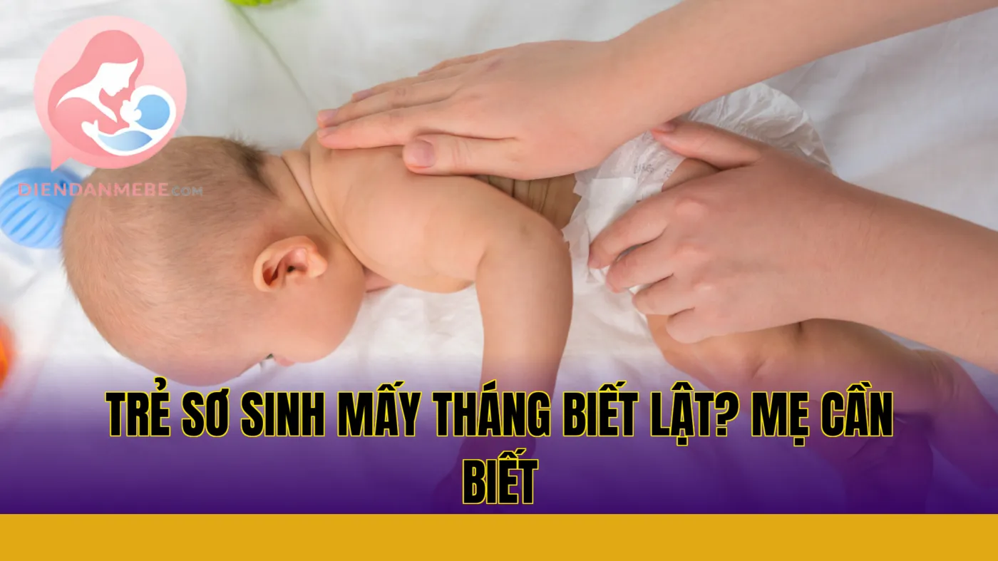Trẻ sơ sinh mấy tháng biết lật? Mẹ cần biết