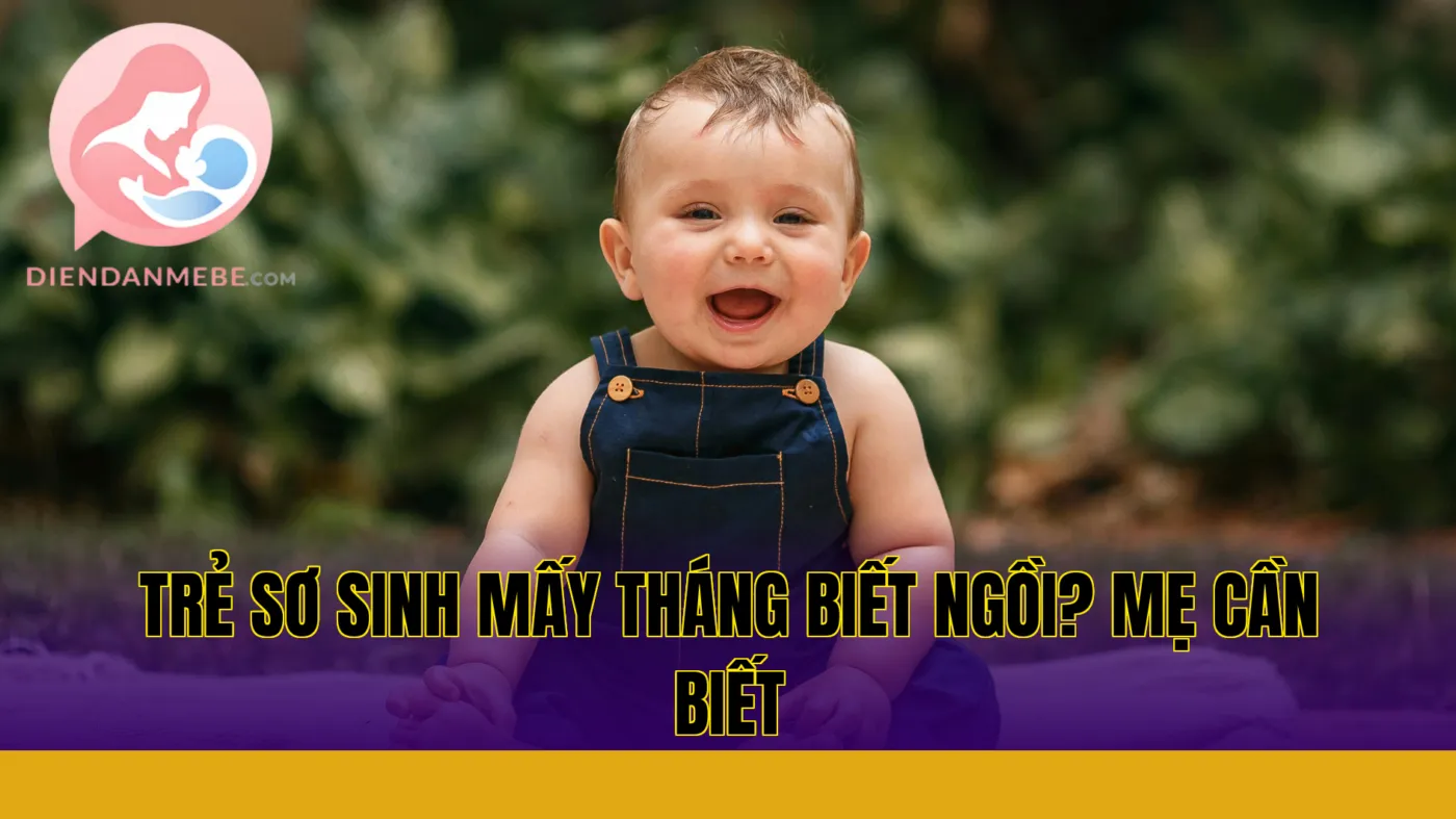 Trẻ sơ sinh mấy tháng biết ngồi? Mẹ cần biết