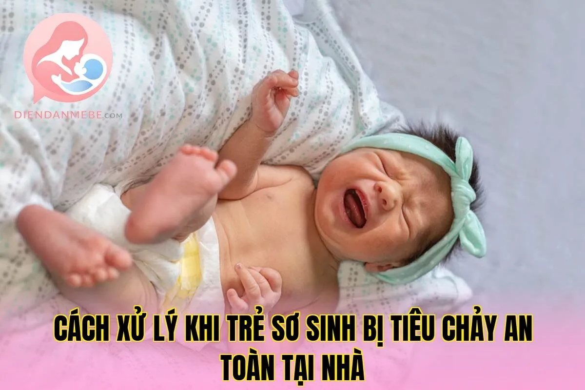 Cách xử lý khi trẻ sơ sinh bị tiêu chảy an toàn tại nhà