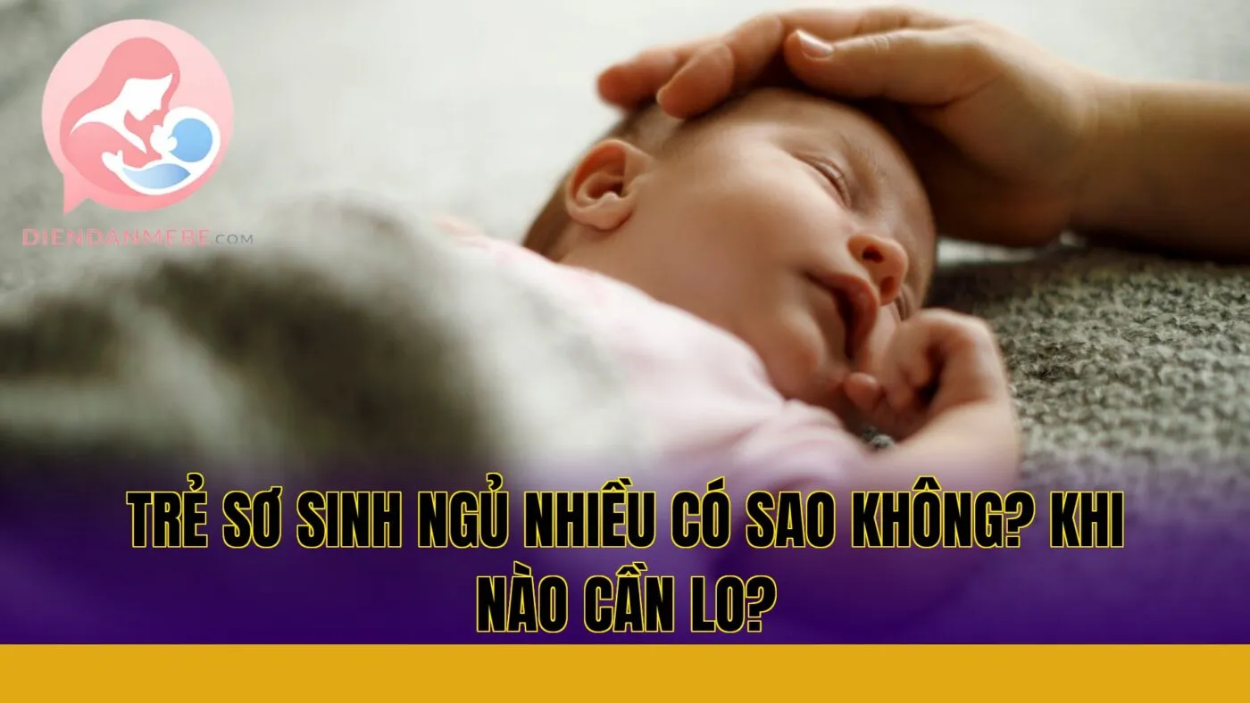 Trẻ sơ sinh ngủ nhiều có sao không? Khi nào cần lo?