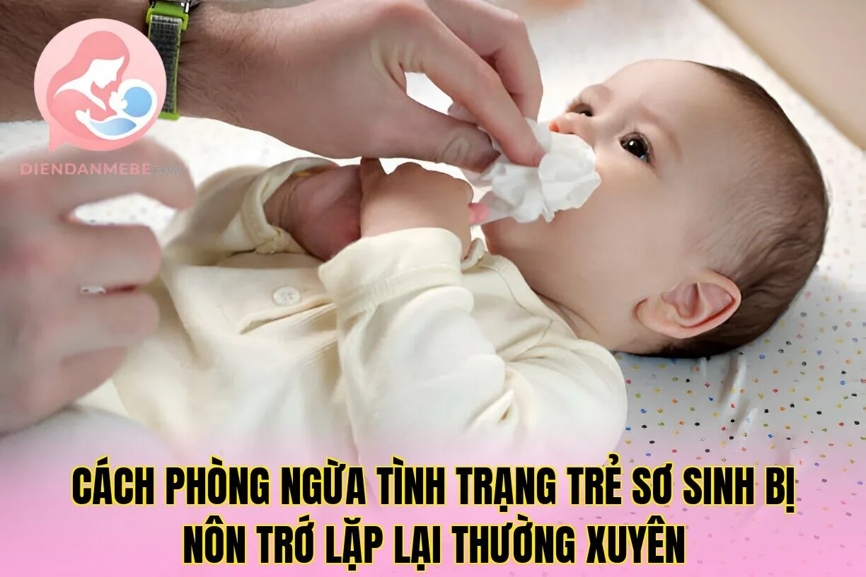 Cách phòng ngừa tình trạng trẻ sơ sinh bị nôn trớ lặp lại thường xuyên