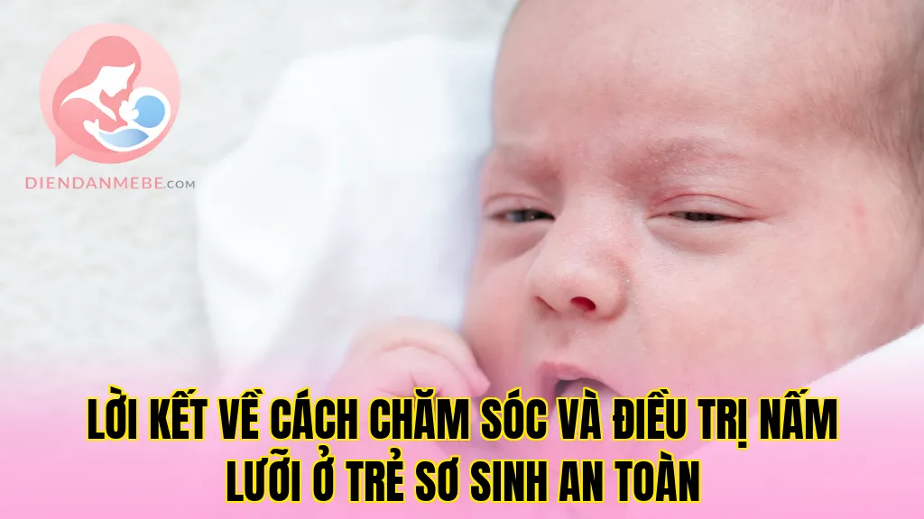 Lời kết về cách chăm sóc và điều trị nấm lưỡi ở trẻ sơ sinh an toàn