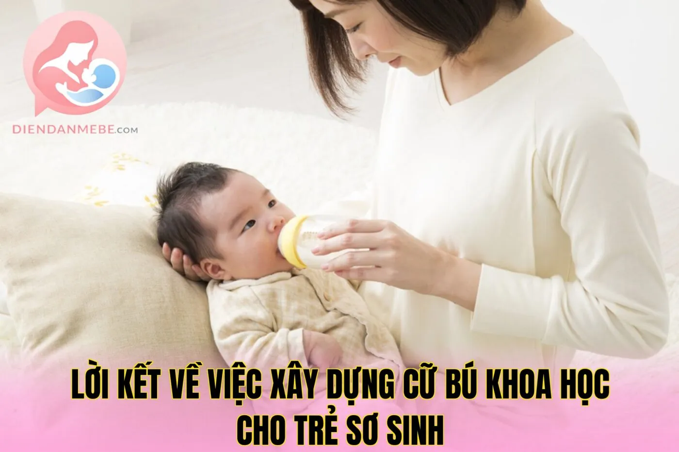 Lời kết về việc xây dựng cữ bú khoa học cho trẻ sơ sinh
