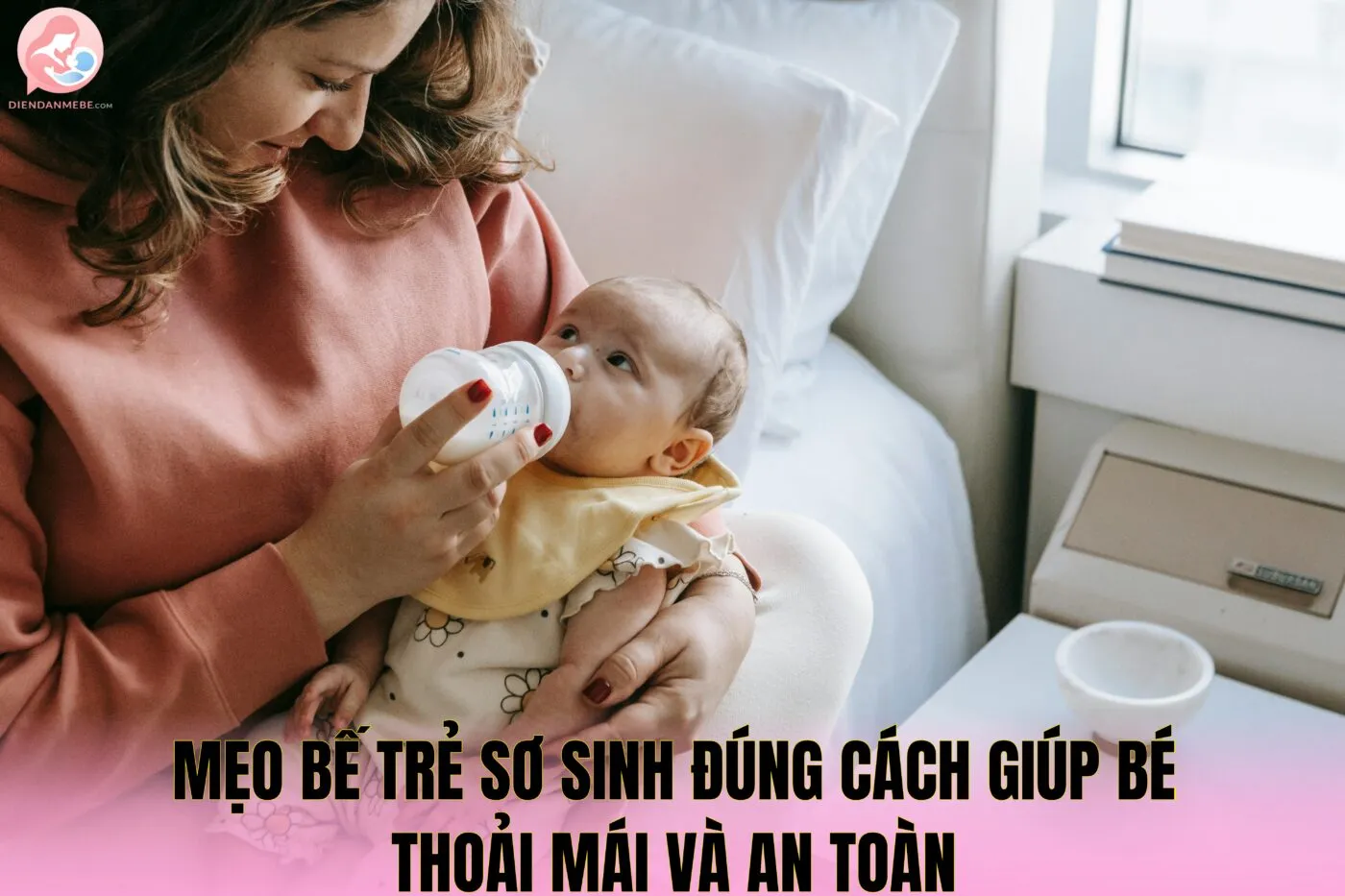 Mẹo bế trẻ sơ sinh đúng cách giúp bé thoải mái và an toàn