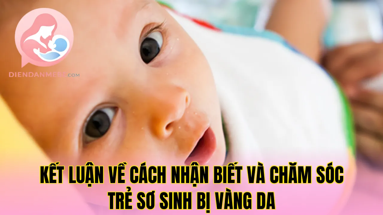 Kết luận về cách nhận biết và chăm sóc trẻ sơ sinh bị vàng da