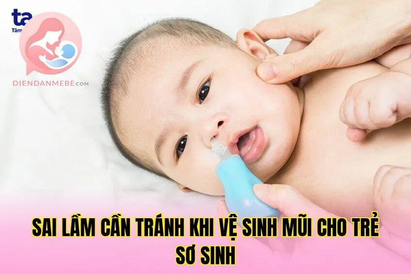 Sai lầm cần tránh khi vệ sinh mũi cho trẻ sơ sinh