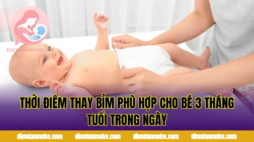 Thời điểm thay bỉm phù hợp cho bé 3 tháng tuổi trong ngày